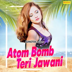 Atom Bomb Teri Jawani